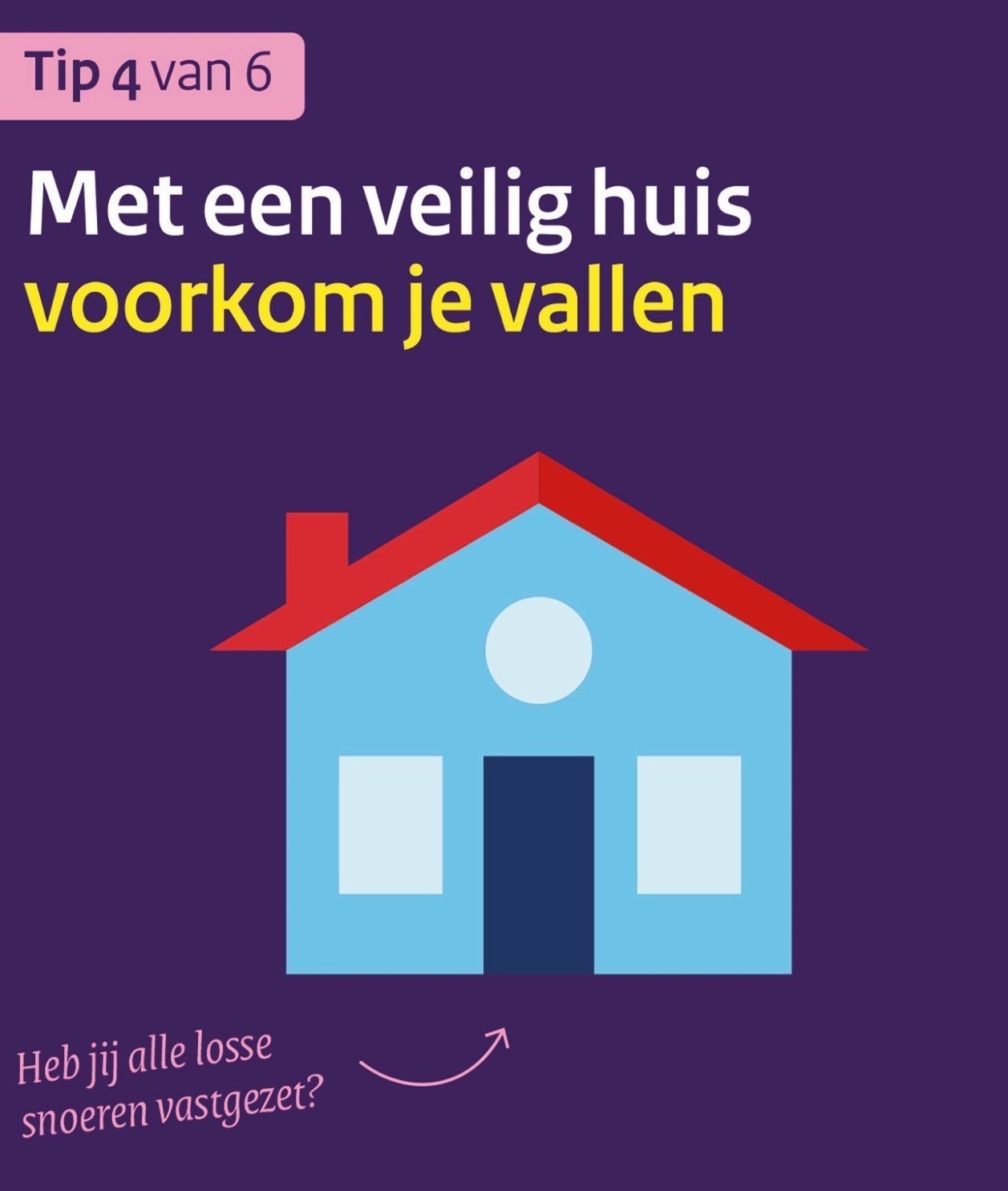 Tip 4: veilig huis. Tip over het veilig maken van je huis, zoals losse snoeren vastzetten.